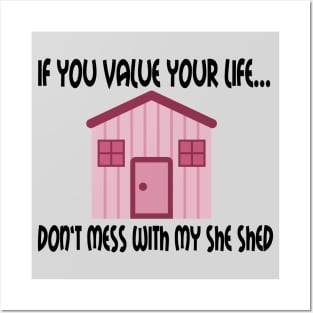 If You Value Your Life ... Don't Mess With My She Shed Posters and Art